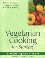 Vegetarian Cooking For Starters : Simple Recipes & Techniques for Health & Vitality