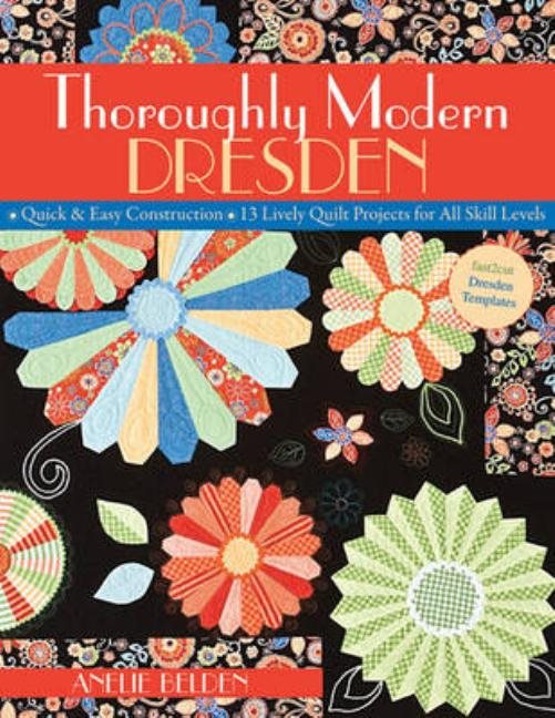 Thoroughly modern dresden - quick & easy construction * 13 lively quilt pro