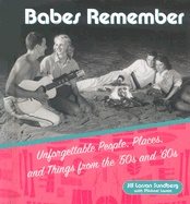 Babes Remember : Unforgettable People, Places, and Things from the 50