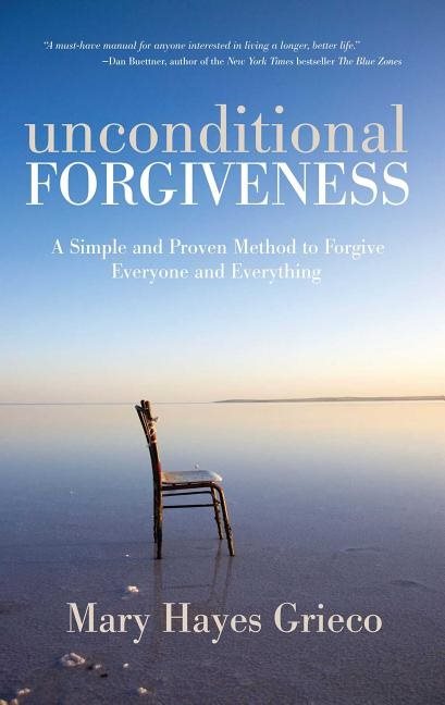 Unconditional Forgiveness: A Simple & Proven Method To Forgive Everyone & Everything