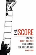 Score : How The Quest For Sex Has Shaped The Modern Man