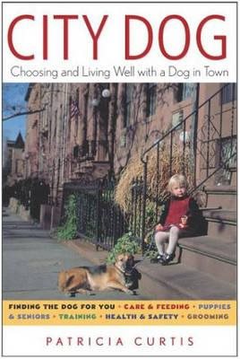 City Dog: Choosing & Living Well With A Dog In The City