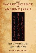 Sacred science of ancient japan - lost chronicles of the age of the gods
