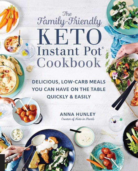 The Family-Friendly Keto Instant Pot Cookbook