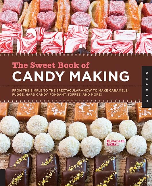 Sweet book of candy making - from the simple to the spectacular-how to make