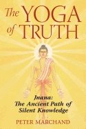 Yoga Of Truth : Jnana: The Ancient Path of Silent Knowledge