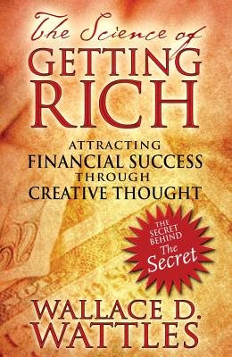 Science of getting rich - attracting financial success through creative tho