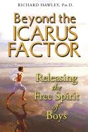 Beyond the icarus factor - releasing the free spirit of boys