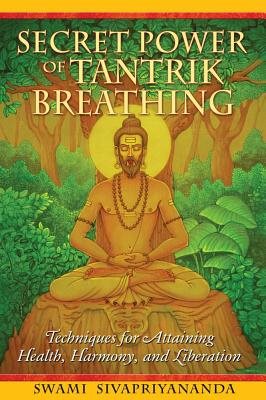 Secret Power Of Tantrik Breathing: Techniques For Attaining Health, Harmony & Liberation