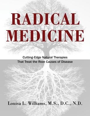 Radical Medicine: Cutting-Edge Natural Therapies That Treat The Root Causes Of Disease (H)