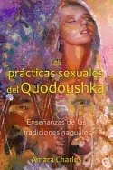 Las Prácticas Sexuales Del Quodoushka : Enseñanzas de las tradiciones naguales