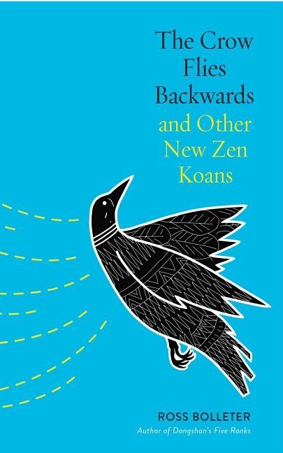 Crow flies backwards and other new zen koans