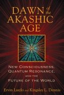 Dawn Of The Akashic Age : New Consciousness, Quantum Resonance, and the Future of the World