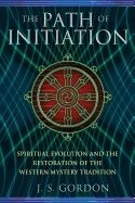 Path Of Initiation : Spiritual Evolution and the Restoration of the Western Mystery Tradition