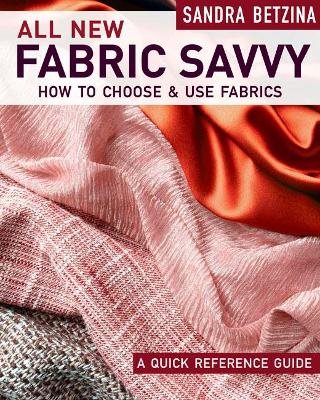 All new fabric savvy - a quick reference guide to choosing and using fabric