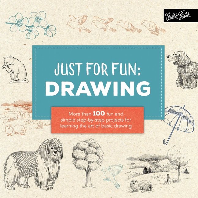 Just for fun: drawing - more than 100 fun and simple step-by-step projects