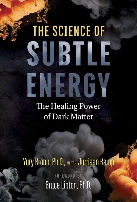 Science Of Subtle Energy : The Healing Power of Dark Matter