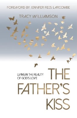 Fathers kiss - living in the reality of gods love
