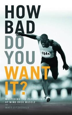 How bad do you want it? - mastering the psychology of mind over muscle