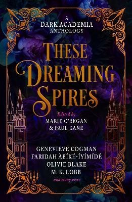 These Dreaming Spires: A Dark Academia Anthology