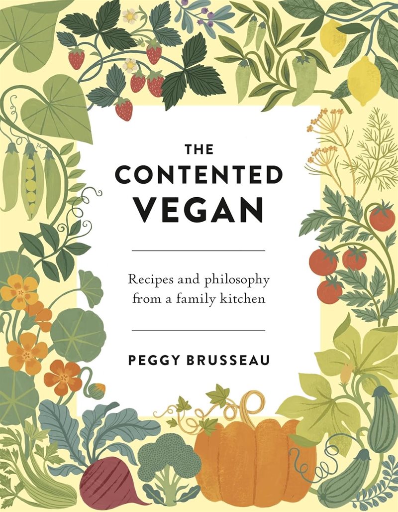 The Contented Vegan: Recipes and Philosophy from a Family Kitchen