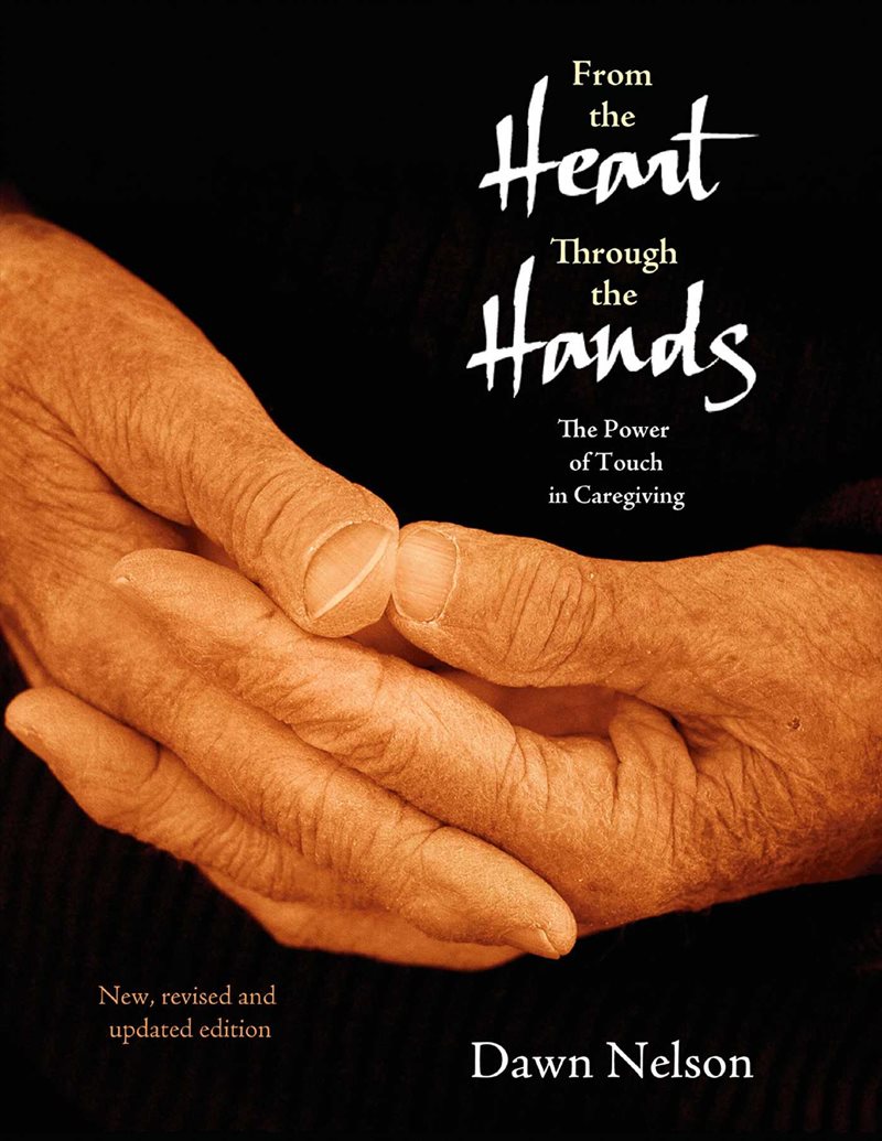 From The Heart Through The Hands: The Power Of Touch In Caregiving (2nd Edition)