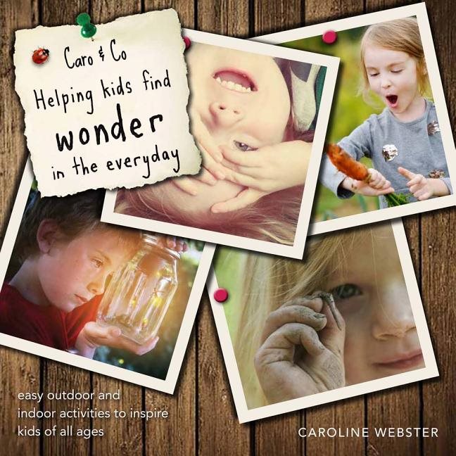 Caro & co: helping kids find wonder in the everyday - easy outdoor and indo