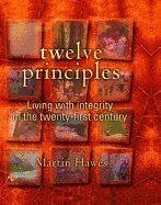 Twelve Principles : Living with Integrity in the Twenty-First Century