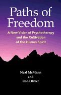 Paths Of Freedom : A New Vision of Psychotherapy and the Cultivation of the Human Spirit