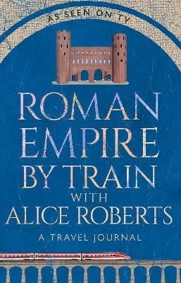 Roman Empire by Train with Alice Roberts