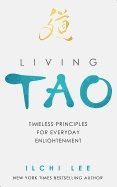 Living tao - timeless principles for everyday enlightenment