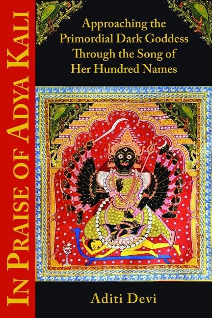 In praise of adya kali - approaching the primordial dark goddess through th