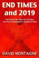 End times and 2019 - the end of the mayan calendar and the countdown to jud