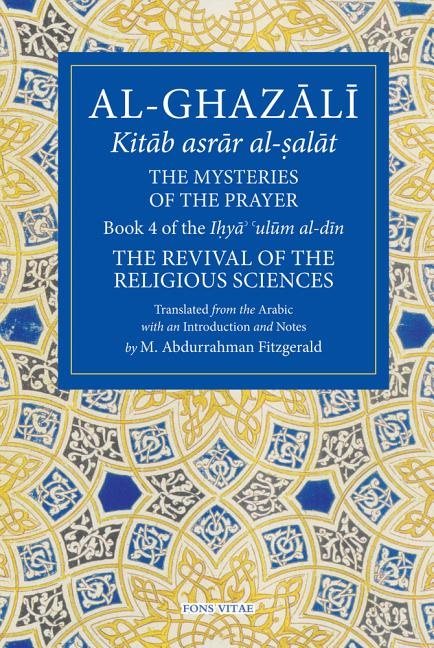 Al-ghazali: the mysteries of the prayer - book 4 of the ilya ulum al-din