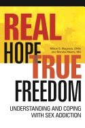 Real hope true freedom - understanding and coping with sex addiction