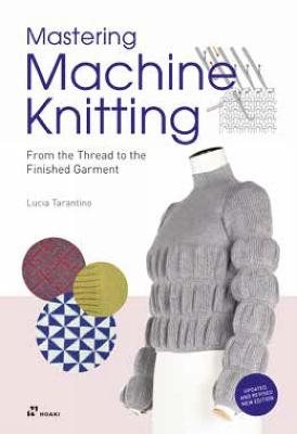 Mastering Machine Knitting: From the Thread to the Finished Garment. Update