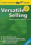 Versatile Selling : Adapting Your Style so Customers Say "Yes!"