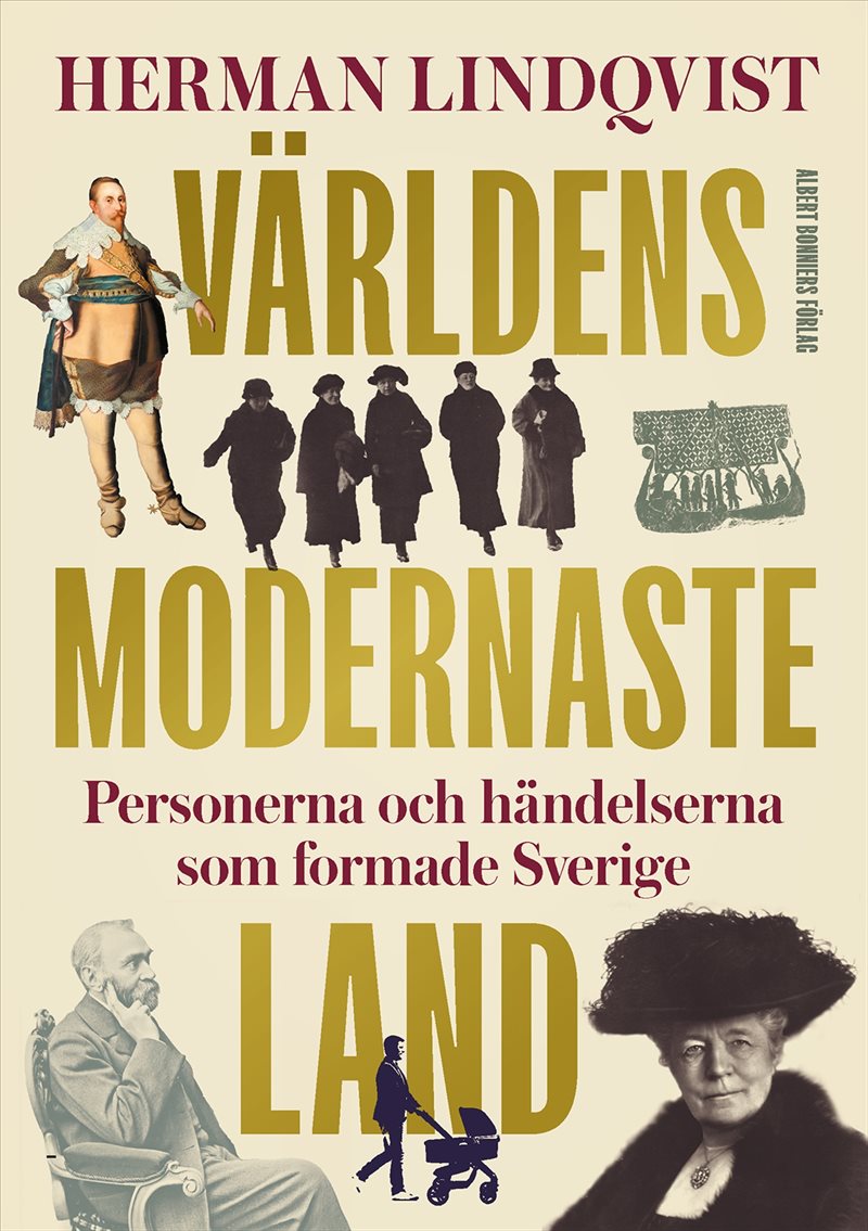 Världens modernaste land : Personerna och händelserna som formade Sverige