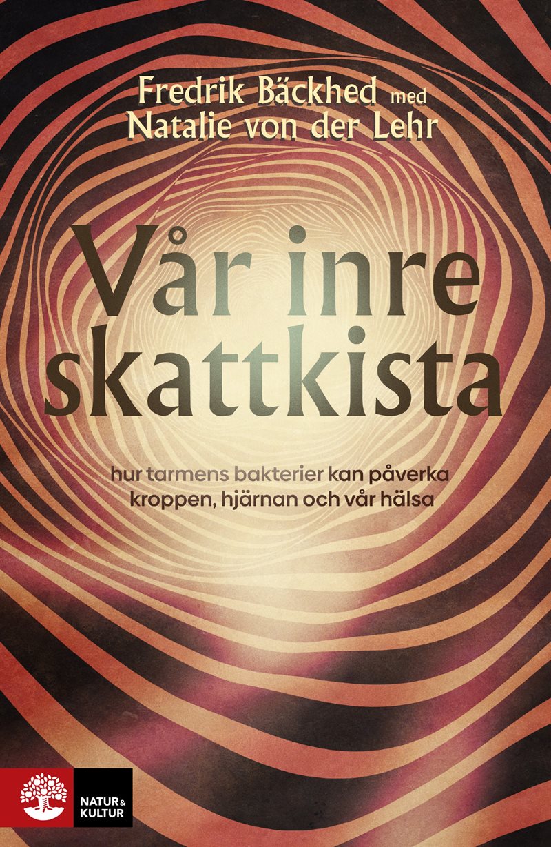 Vår inre skattkista : hur tarmens bakterier kan påverka kroppen, hjärnan och vår hälsa