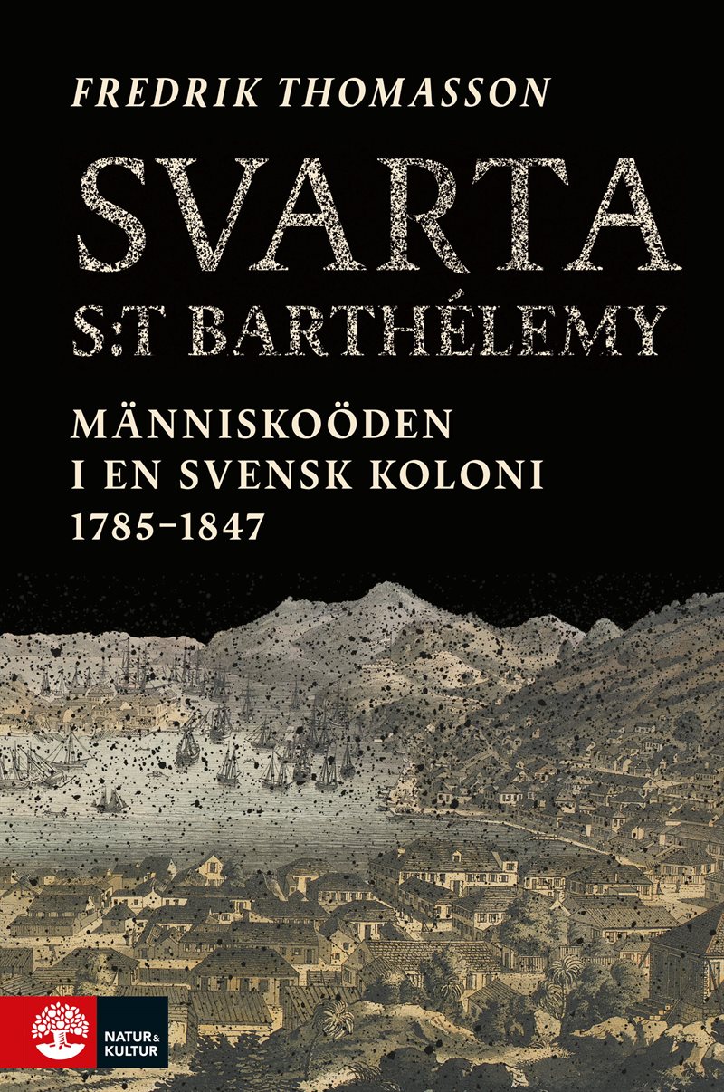 Svarta Saint-Barthélemy : människoöden i en svensk koloni 1785-1847