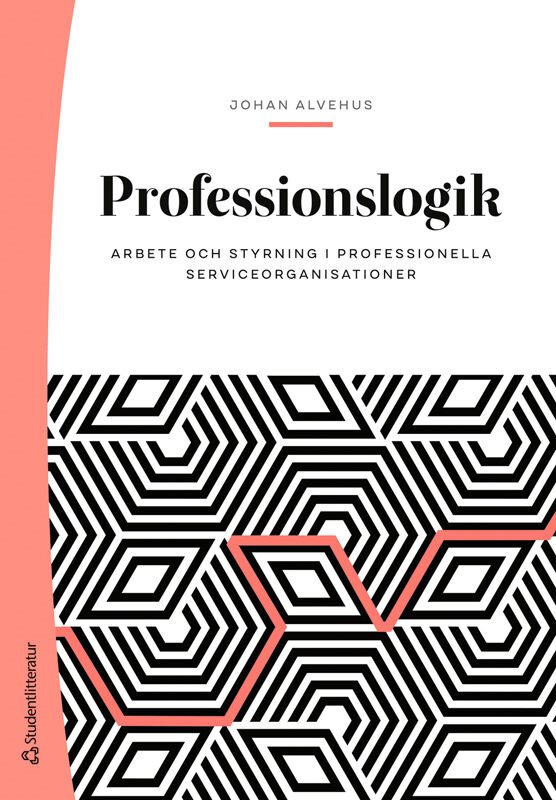 Professionslogik - Arbete och styrning i professionella serviceorganisationer