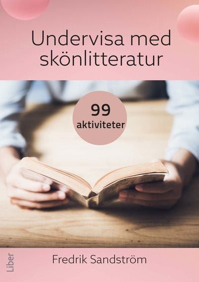 Undervisa med skönlitteratur : 99 aktiviteter