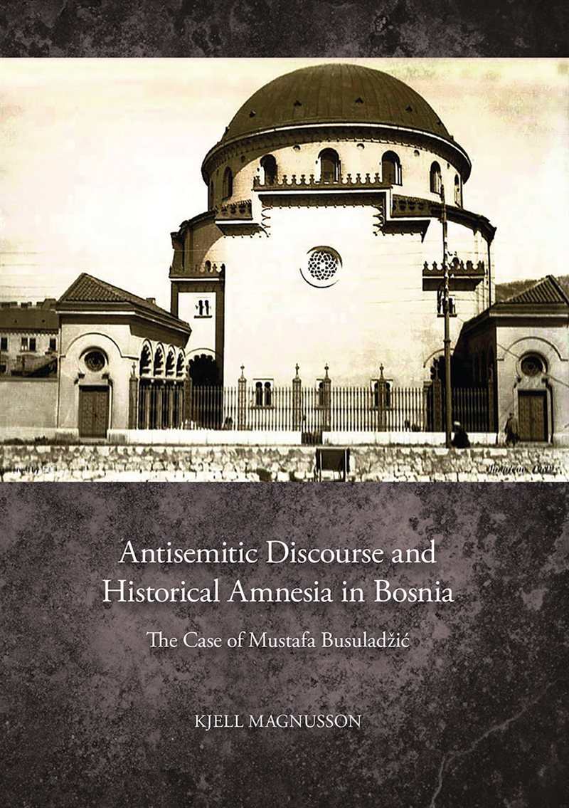 Antisemitic discourse and historical amnesia in Bosnia : the case of Mustafa Busuladžic