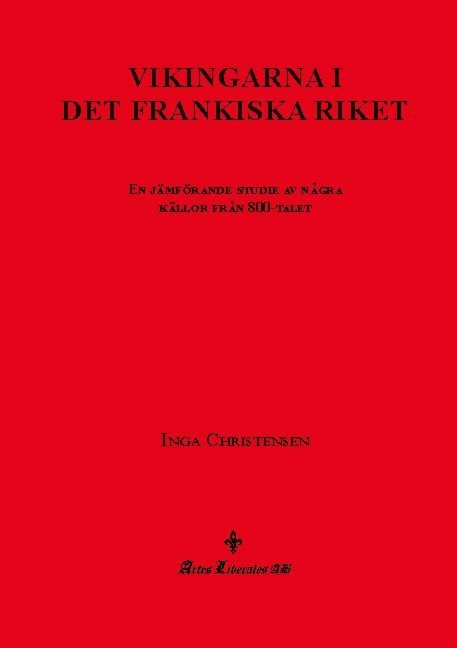 Vikingarna i det frankiska riket : en jämförande studie av några källor från 800-talet