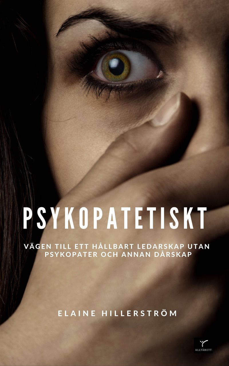 Psykopatetiskt : vägen till ett hållbart ledarskap utan psykopati och annan dårskap