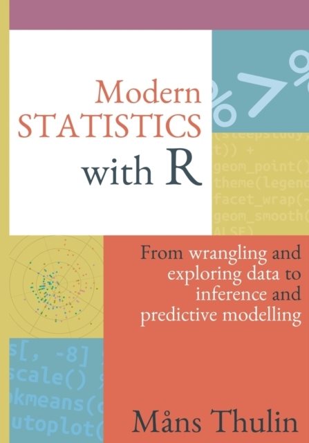 Modern statistics with R : from wrangling and exploring data to inference and predictive modelling