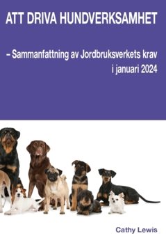 Att driva hundverksamhet : sammanfattning av Jordbruksverkets krav i januari 2024
