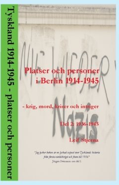 Platser och personer i Berlin 1914-1945. Del 2 : krig, mord, kriser och intriger 