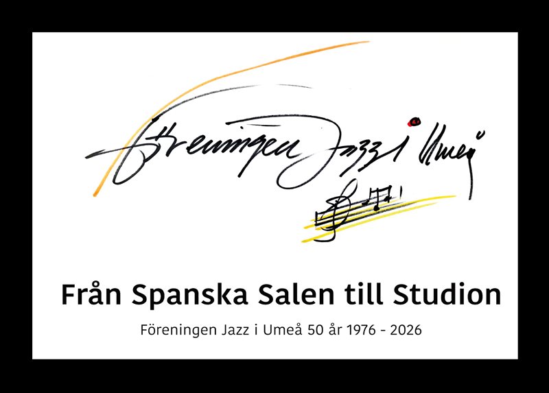 Från Spanska Salen till Studion : Föreningen Jazz i Umeå 50 år 1976-2026