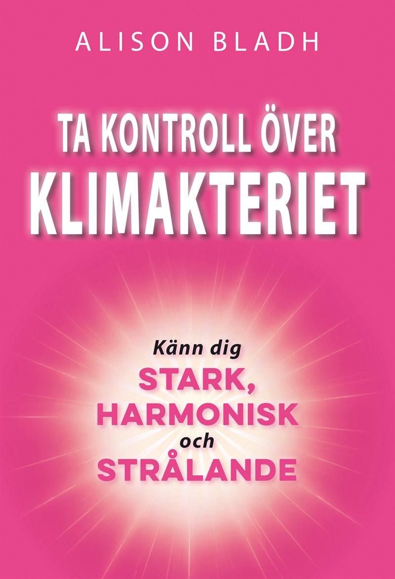 Ta kontroll över klimakteriet : känn dig stark, harmonisk och strålande